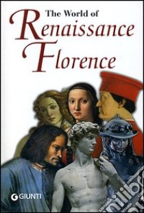 The world of Renaissance. Florence libro