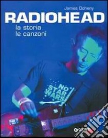 Radiohead. La storia le canzoni libro di Doheny James