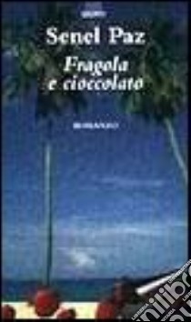 Fragola e cioccolato libro di Paz Senel