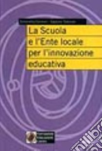 La scuola e l'ente locale per l'innovazione educativa libro di Cannoni Simonetta - Tassinari Gastone