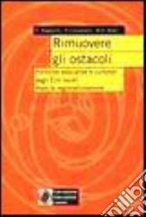 Rimuovere gli ostacoli. Politiche educative e culturali degli enti locali dopo la regionalizzazione libro di Ragazzini D. - Causarano Pietro - Boeri M. G.