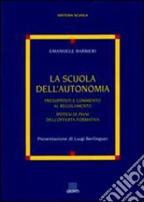 La scuola dell'autonomia. Presupposti e commento al regolamento libro di Barbieri Emanuele