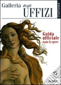 Galleria degli Uffizi. Guida ufficiale. Tutte le opere libro di Fossi Gloria