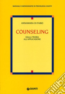 Counseling. Dalla teoria all'applicazione libro di Di Fabio Anna M.