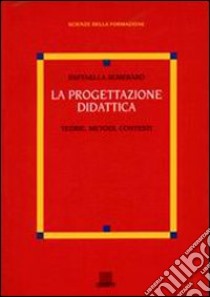 La progettazione didattica. Teorie, metodi, contesti libro di Semeraro Raffaella