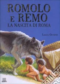 Romolo e Remo. La nascita di Roma libro di Orvieto Laura