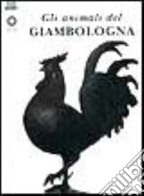 Gli animali del Giambologna libro di Paolucci Antonio