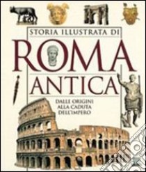 Storia illustrata di Roma antica. Dalle origini alla caduta dell'impero libro di Melani Chiara; Fontanella Francesca; Cecconi Giovanni A.