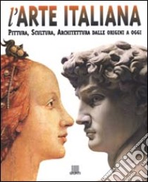 L'arte italiana. Pittura, scultura, architettura dalle origini a oggi. Ediz. illustrata libro di Fossi Gloria; Reiche Mattia; Bussagli Marco