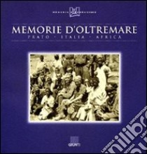 Memorie d'oltremare. Prato-Italia-Africa libro di Comune di Prato (cur.)