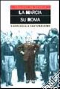 La marcia su Roma libro di Santomassimo Gianpasquale