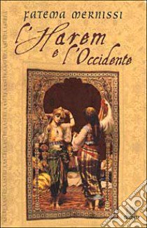 L'harem e l'Occidente libro di Mernissi Fatema