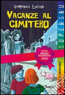 Vacanze al cimitero libro di Luciani Domenica