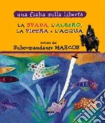 La spada, l'albero, la pietra e l'acqua libro di Marcos