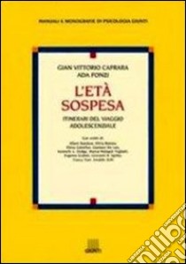 L'età sospesa. Itinerari del viaggio adolescenziale libro di Caprara Gian Vittorio; Fonzi Ada