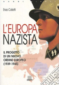 L'Europa nazista. Il progetto di un nuovo ordine europeo (1939-1945) libro di Collotti Enzo