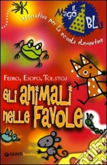 Gli animali nelle favole. Per la Scuola elementare libro