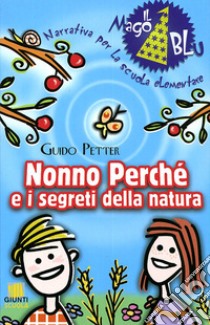 Nonno PerchÃ© e i segreti della natura. Per la Scuola elementare libro di Petter Guido