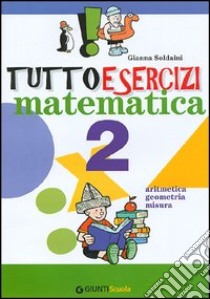 Tuttoesercizi. Matematica. Per la 2ª classe elementare libro di Soldaini Gianna