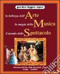 La bellezza dell'arte, la magia della musica, il mondo dello spettacolo libro