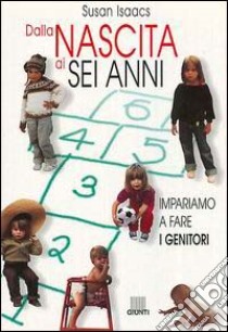 Dalla nascita ai sei anni libro di Isaacs Susan