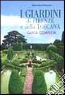 I giardini di Firenze e della Toscana. Guida completa libro di Pozzana Maria Chiara