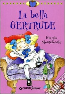 La bella Gertrude. Ediz. illustrata libro di Montefoschi Giorgio