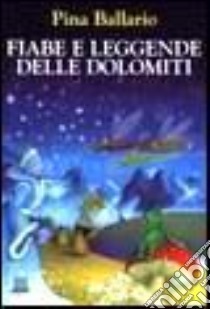 Fiabe e leggende delle Dolomiti libro di Ballario Pina