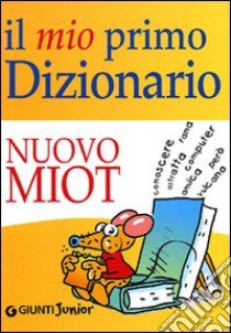 Il mio primo dizionario. Nuovo MIOT libro di Mari R. (cur.)