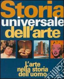 Storia universale dell'arte. L'arte nella storia dell'uomo. Ediz. illustrata libro di Hollingsworth Mary