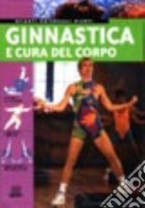 Ginnastica e cura del corpo libro di Rigutti Adriana