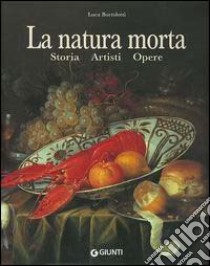 La natura morta. Storia, artisti, opere libro di Bortolotti Luca; Pescio C. (cur.)