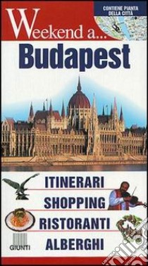 Budapest. Itinerari, shopping, ristoranti, alberghi libro