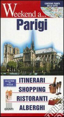 Parigi. Itinerari, shopping, ristoranti, alberghi libro