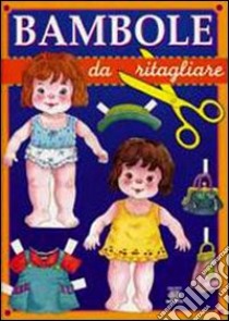 Bambole da ritagliare. Ediz. illustrata libro