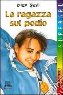 La ragazza sul podio libro di Giusti Renzo