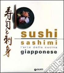 Sushi Sashimi. L'arte della cucina giapponese libro