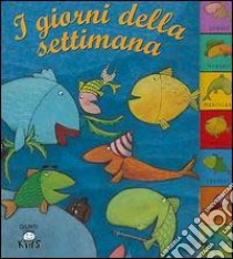 I giorni della settimana libro di Nencini Patrizia