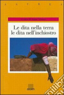 Le dita nella terra, le dita nell'inchiostro. Voci di donne in Afghanistan, India, Iran, Pakistan libro di Vanzan A. (cur.)