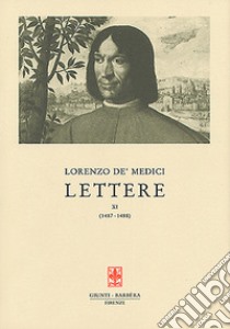 Lettere. Vol. 11: 1487-1488 libro di Medici Lorenzo de'; Bullard M. M. (cur.)