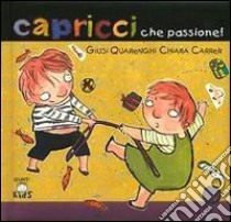 Capricci che passione! Ediz. illustrata libro di Quarenghi Giusi; Carrer Chiara