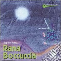 Rana boccuccia libro di Fatus Sophie