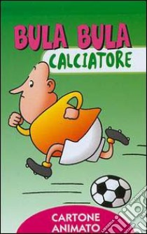 Bula Bula calciatore libro di Indrio Massimo