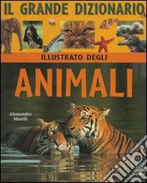 Il grande dizionario illustrato degli animali libro di Minelli Alessandro