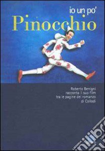 Io un po' Pinocchio. Roberto Benigni racconta il suo film tra le pagine del romanzo di Collodi libro