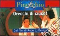 Pinocchio. Orecchi di ciuco! Dal film di Roberto Benigni libro