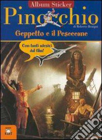 Pinocchio, Geppetto e il pescecane. Con immagini del film di Roberto Benigni libro