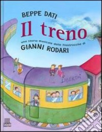 Il treno. Una storia musicale dalle filastrocche di Gianni Rodari. Con audiocassetta libro di Dati Beppe - Rodari Gianni