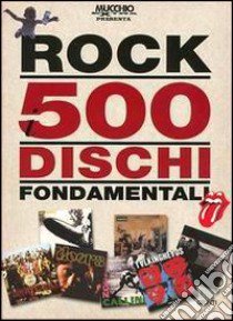 Rock. 500 dischi fondamentali libro di Eddy Frederick; Testani John; Vignola Gianluca; Cilia E. (cur.); Guglielmi F. (cur.)