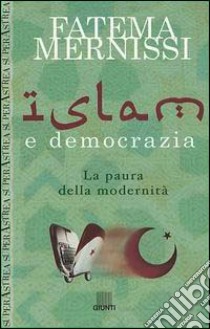 Islam e democrazia. La paura della modernità libro di Mernissi Fatema